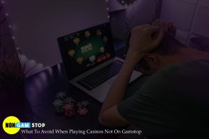 What To Avoid When Playing Casinos Not On Gamstop